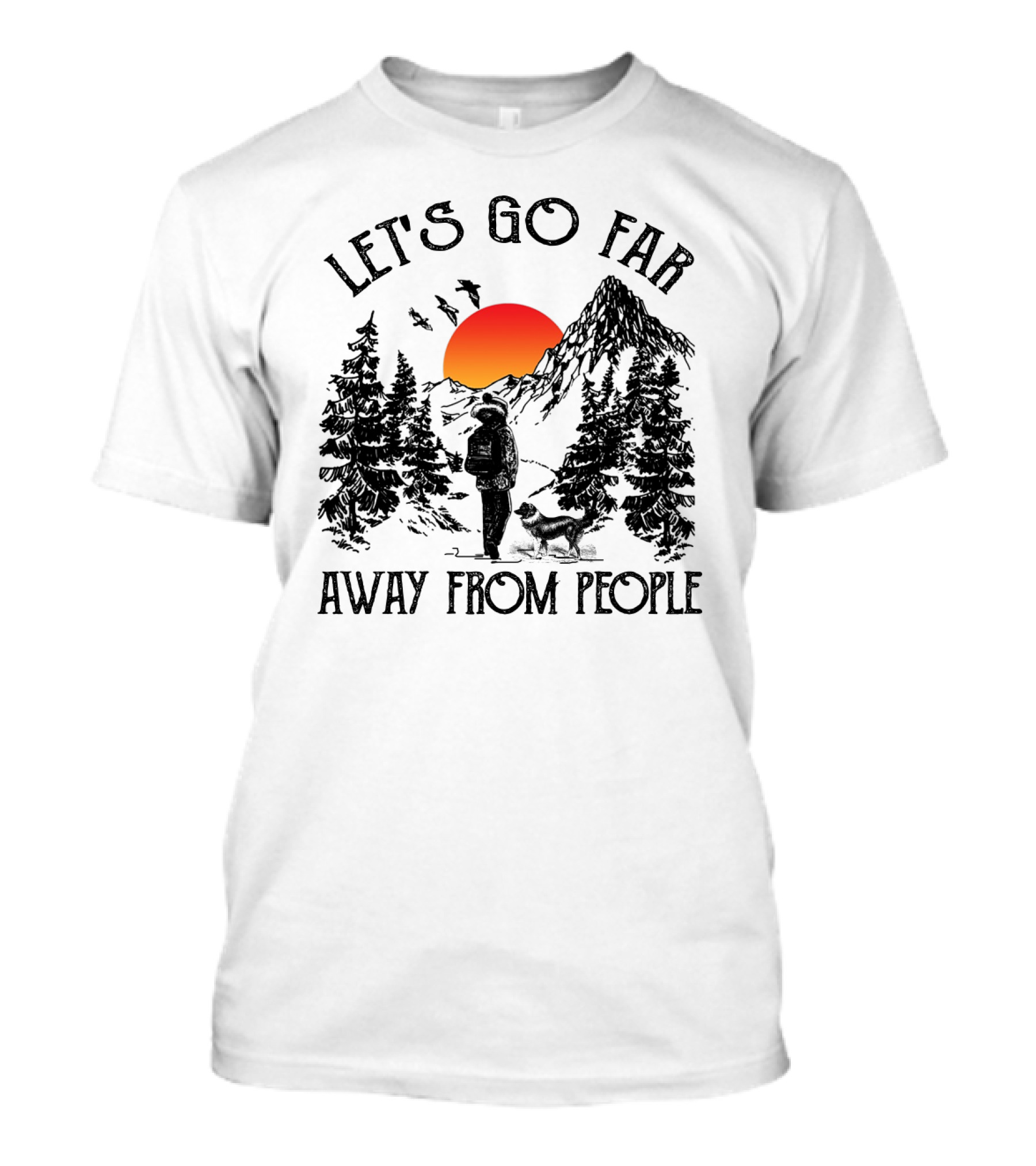 Let's Go Far Away From People Dog Nature Adventure Sunset Mountain T-Shirt