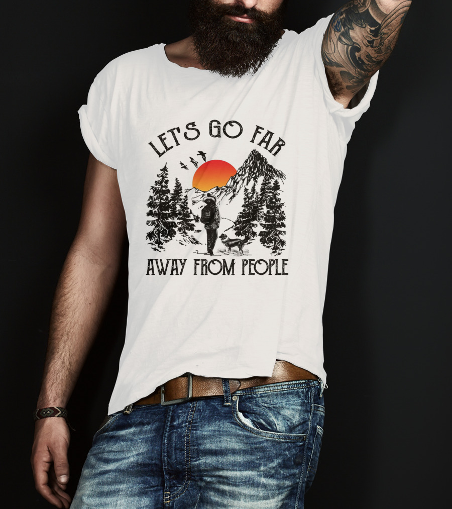 Let's Go Far Away From People Dog Nature Adventure Sunset Mountain T-Shirt