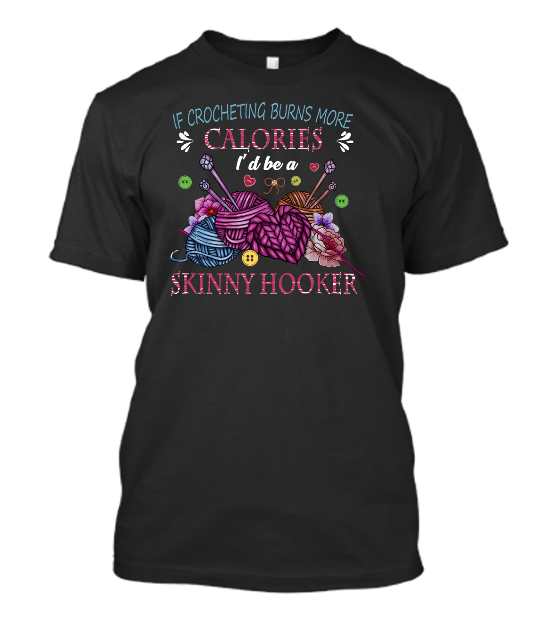 If Crocheting Burns More Calories I'd Be A Skinny Hooker T-Shirt