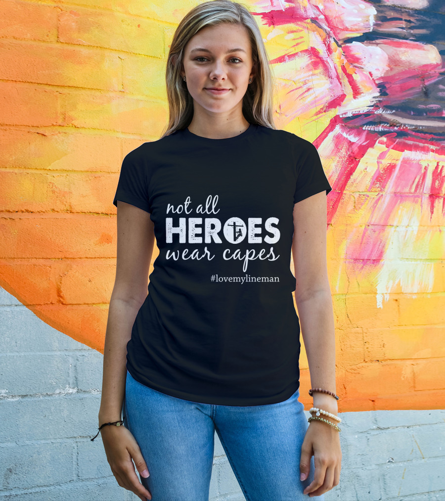 Not All Heroes Wear Capes #LoveMyLineman T-Shirt