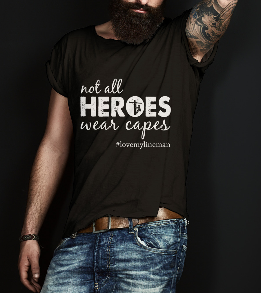 Not All Heroes Wear Capes #LoveMyLineman T-Shirt