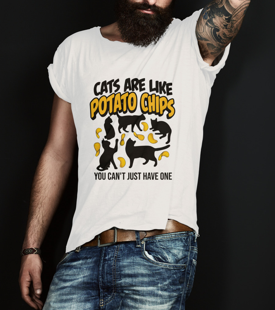 Cats Are Like Potato Chips You Can't Just Have One T-Shirt