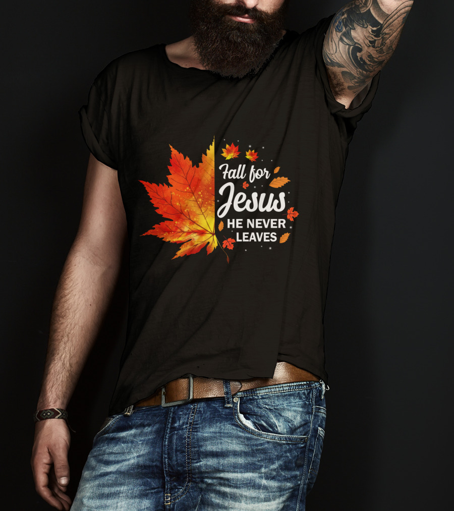 Fall For Jesus He Never Leaves Autumn Leaves Christian T-Shirt
