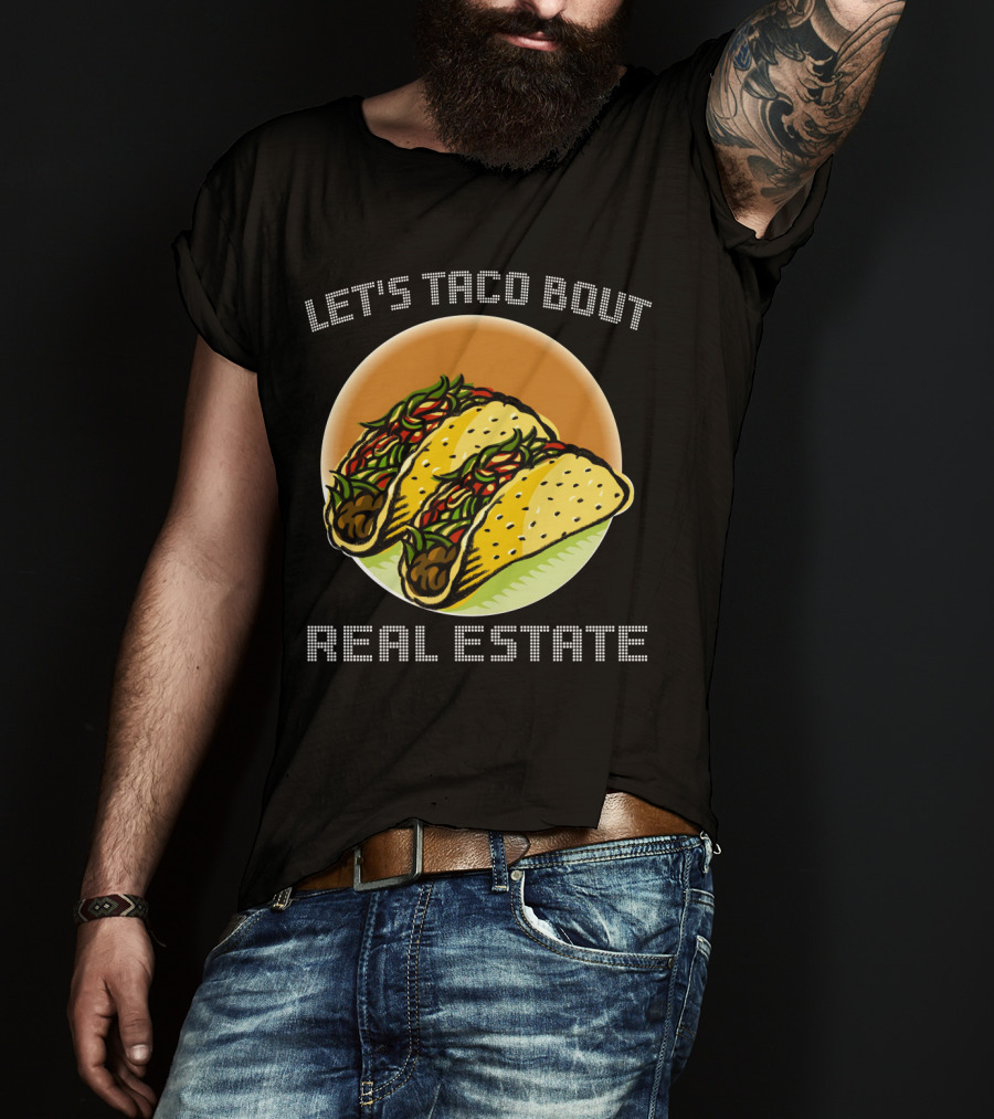 Let's Taco Bout Real Estate Funny Realtor Tacos T-Shirt