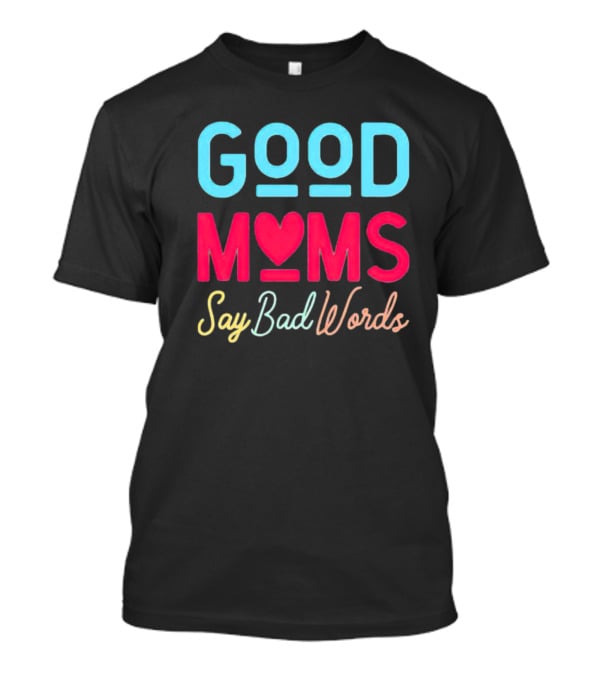 Good Moms Say Bad Words Vintage Heart T-Shirt