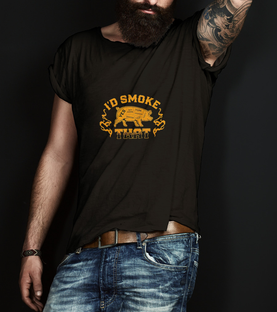 I’d Smoke That Pig Bacon Yum Get Some Mmmm T-Shirt