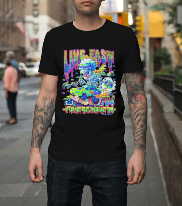Shirt: Live Fast 704 If You Ain’t First You’re Last Tour Racing Skeleton T-Shirt Live Fast 704 If You Ain’t First You’re Last Tour Racing Skeleton T-Shirt