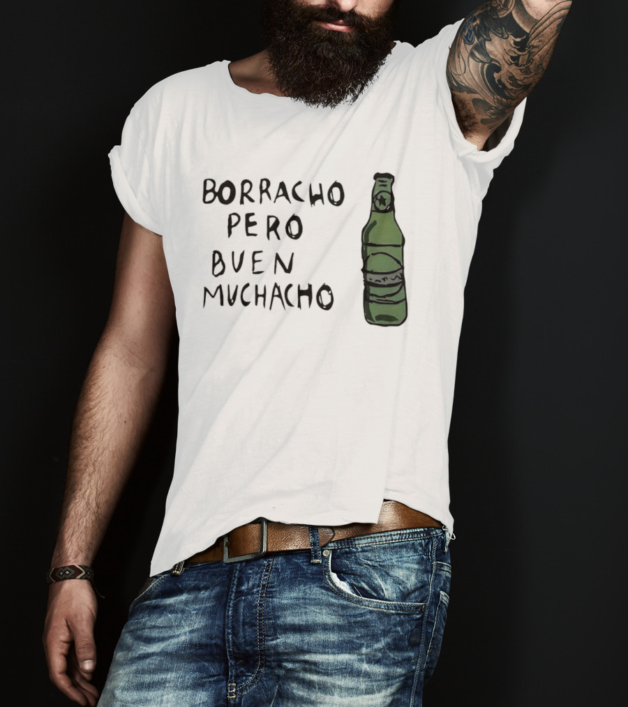 Borracho Pero Buen Muchacho Green Beer Bottle T-Shirt