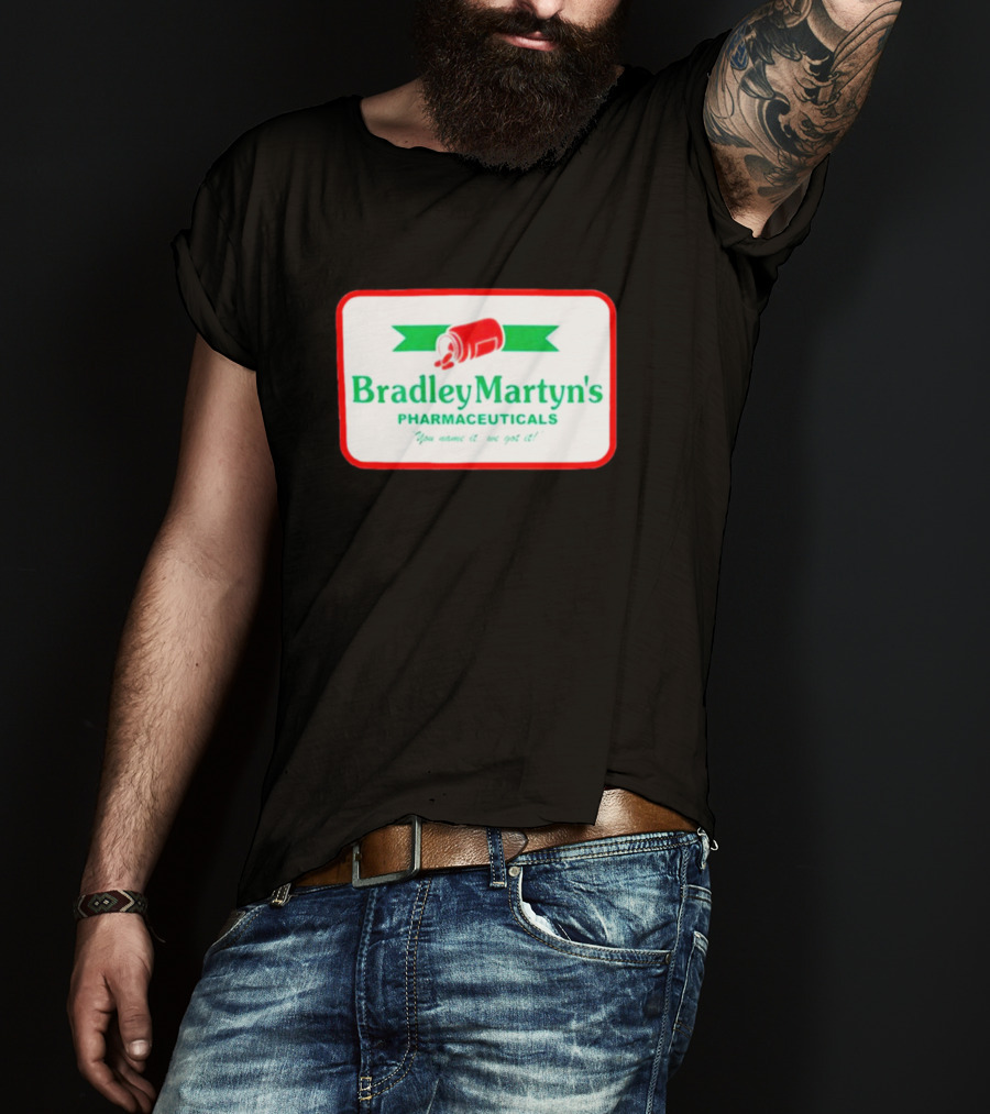 Bradley Martyn’s Pharmaceuticals You Name It We Got It T-Shirt