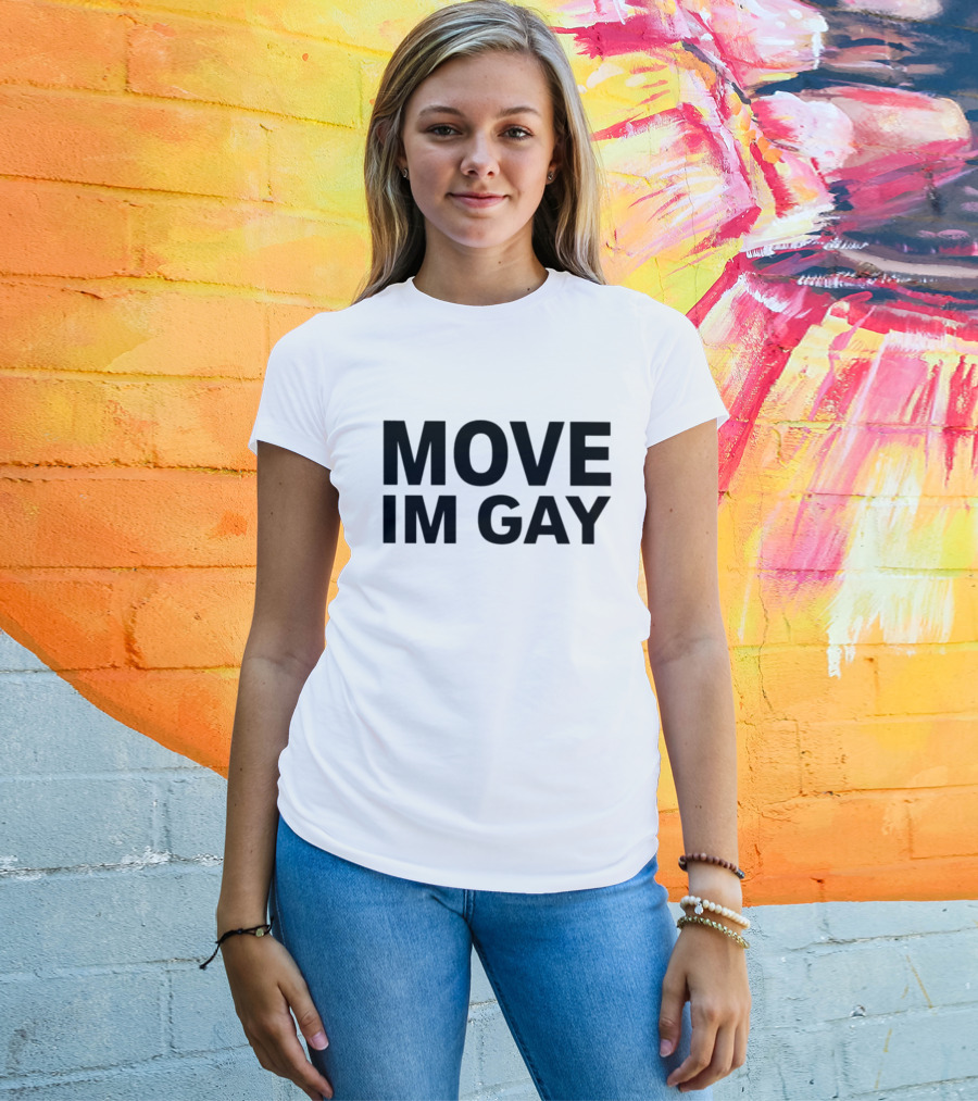 MOVE IM GAY T-Shirt