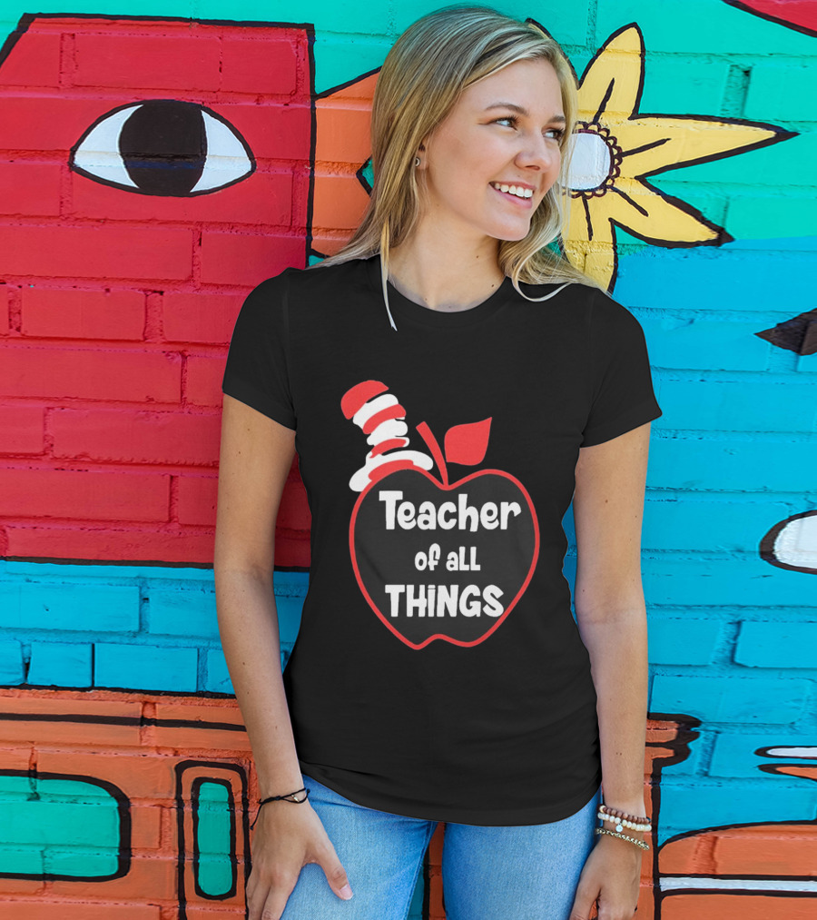 Teacher Of All Things Dr Seuss Inspired Apple Hat T-Shirt
