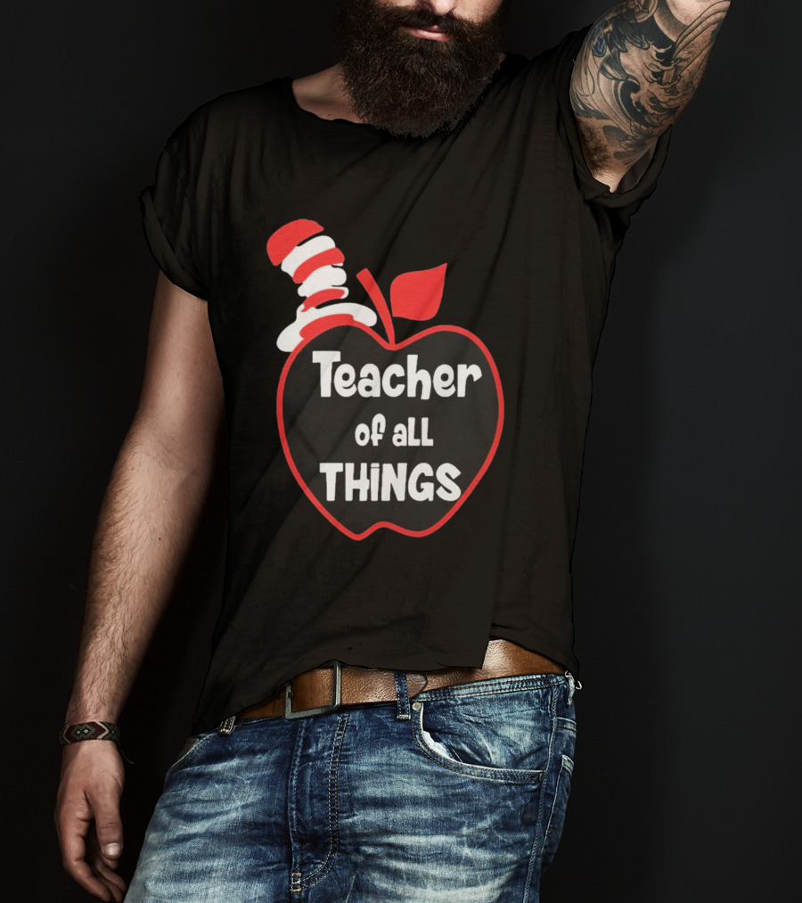 Teacher Of All Things Dr Seuss Inspired Apple Hat T-Shirt