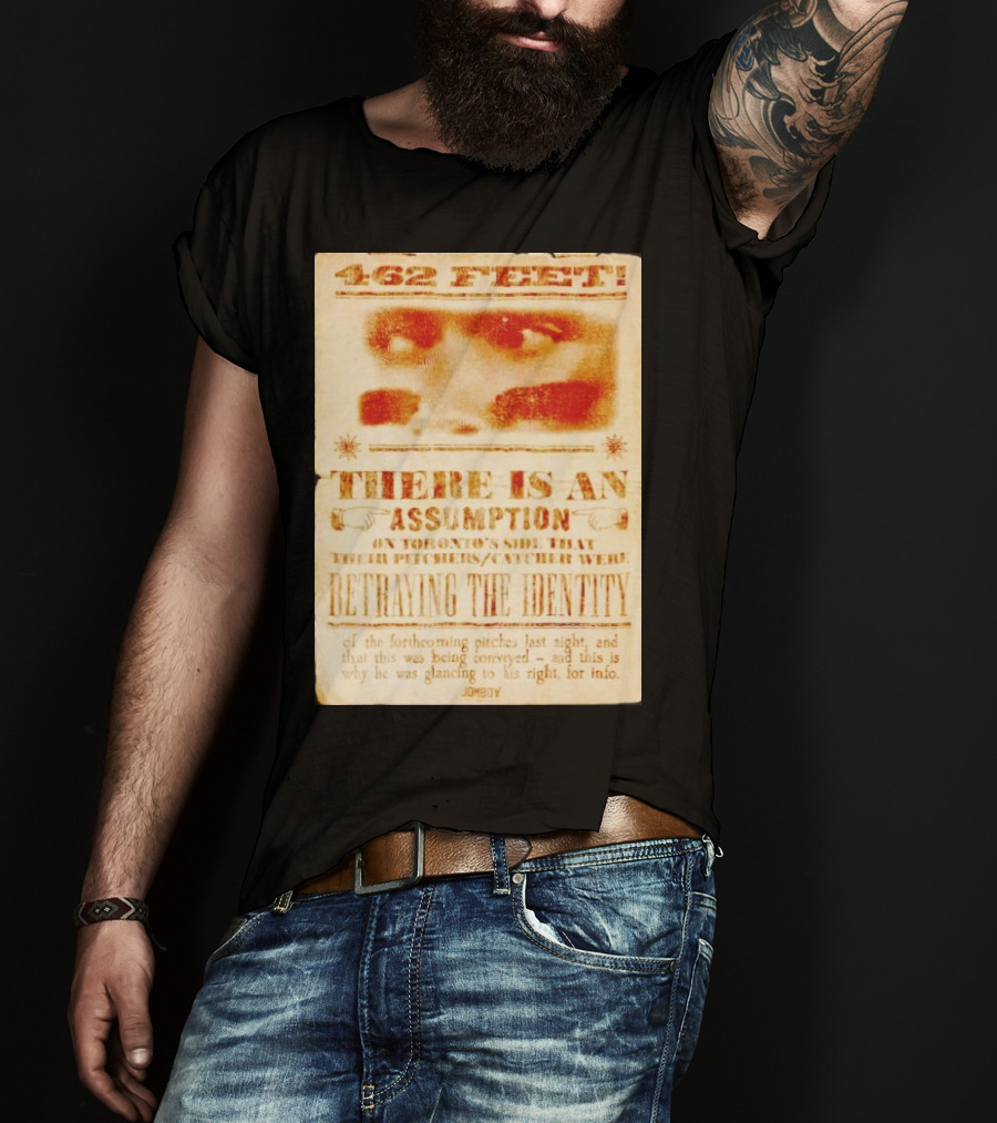 462 Feet There Is An Assumption On Yankees Side Betraying The Identity Jomboy T-Shirt