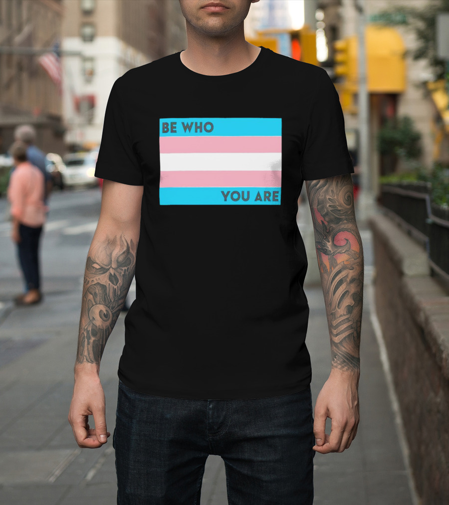 Be Who You Are Transgender Pride Flag T-Shirt