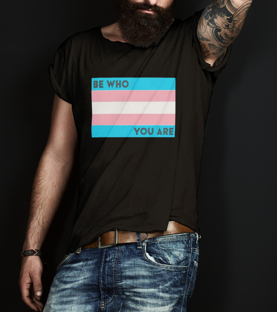 Be Who You Are Transgender Pride Flag T-Shirt