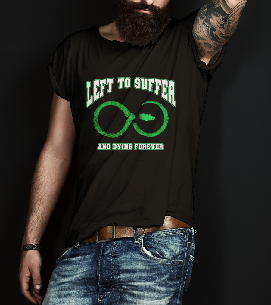 Left To Suffer And Dying Forever Green Snake Infinity T-Shirt