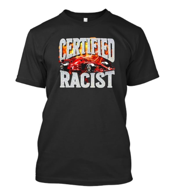 Certified Racist Racing Car Flames T-Shirt
