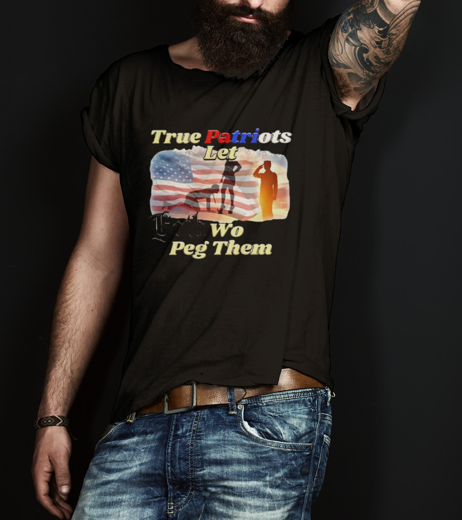 True Patriots Let Goth Wo Peg Them American Flag Soldier Salute T-Shirt