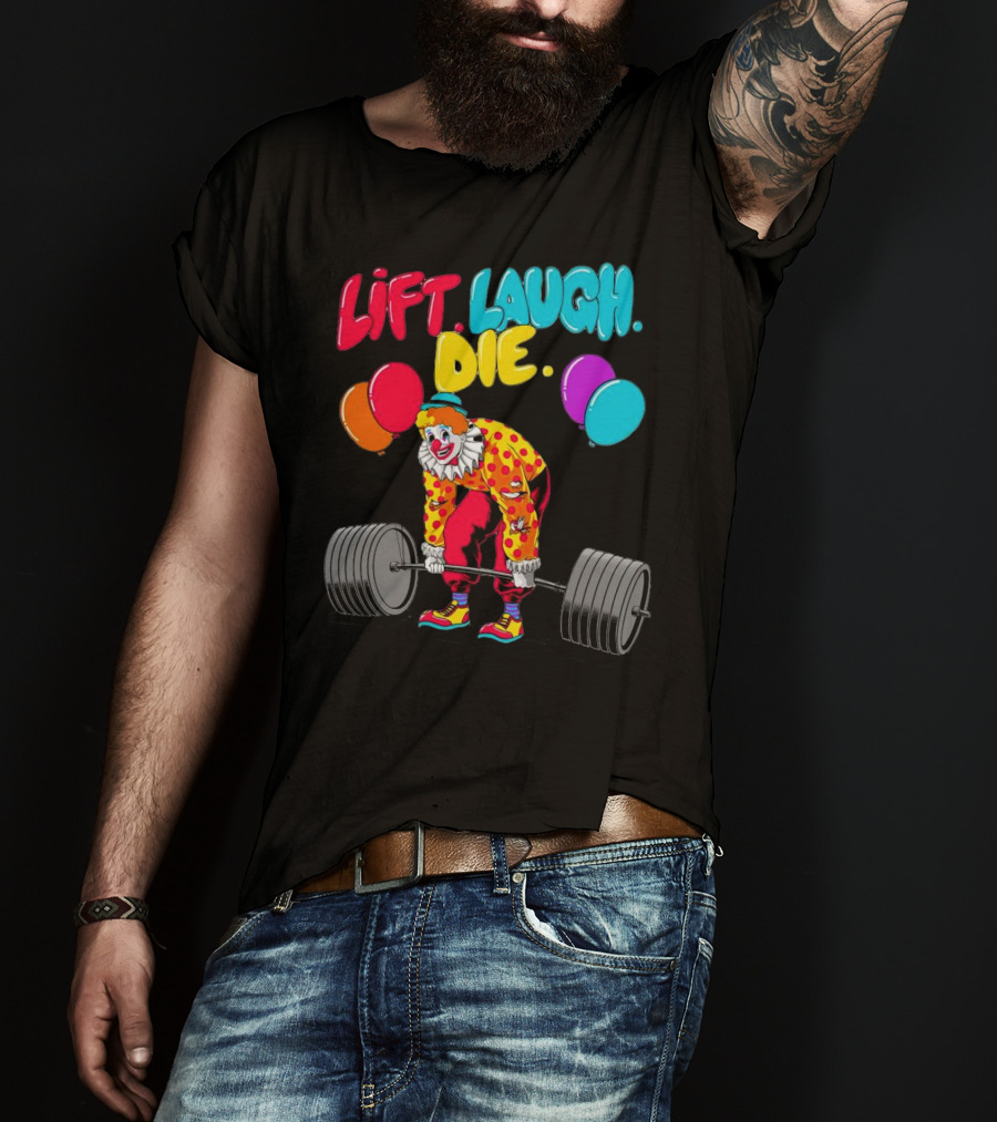 Lift Laugh Die Clown Barbell Balloons T-Shirt
