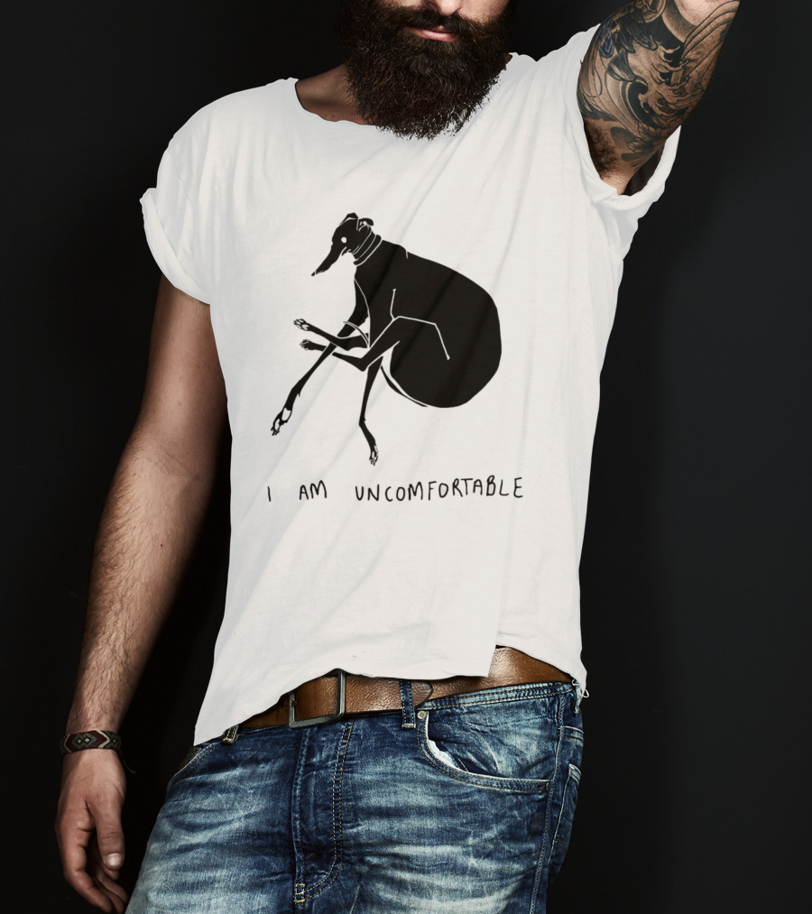 I Am Uncomfortable Greyhound T-Shirt