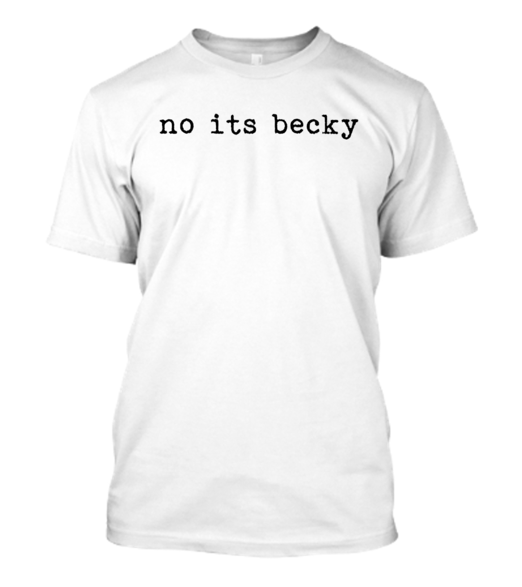 No Its Becky Meme Tumblr Text Inspiration Phrase T-Shirt