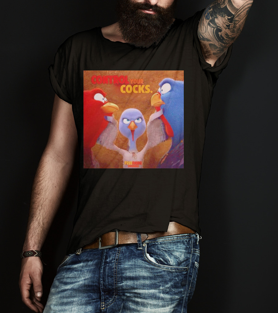 Control Your Cocks Free Birds November T-Shirt
