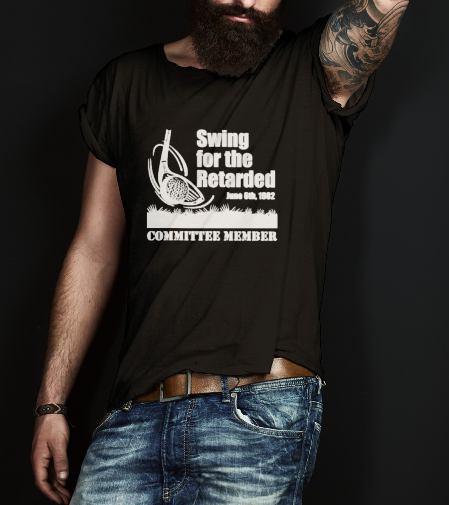 Swing For The Retarded Committee Member June 6th 1982 T-Shirt