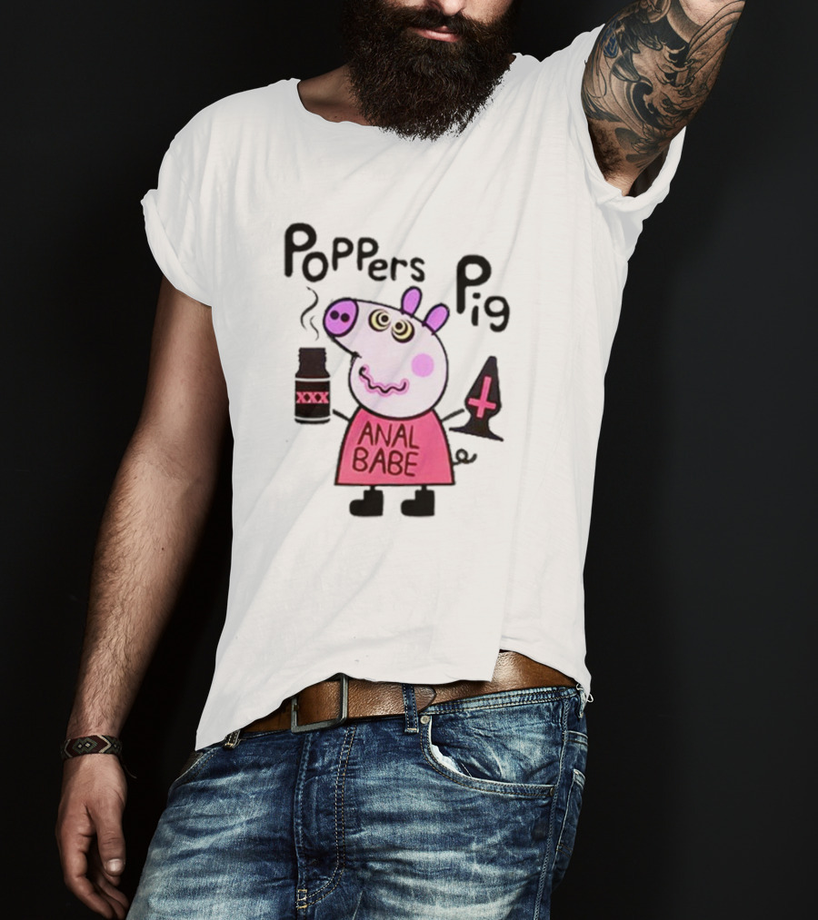 Poppers Pig Anal Babe Queer Gay T-Shirt