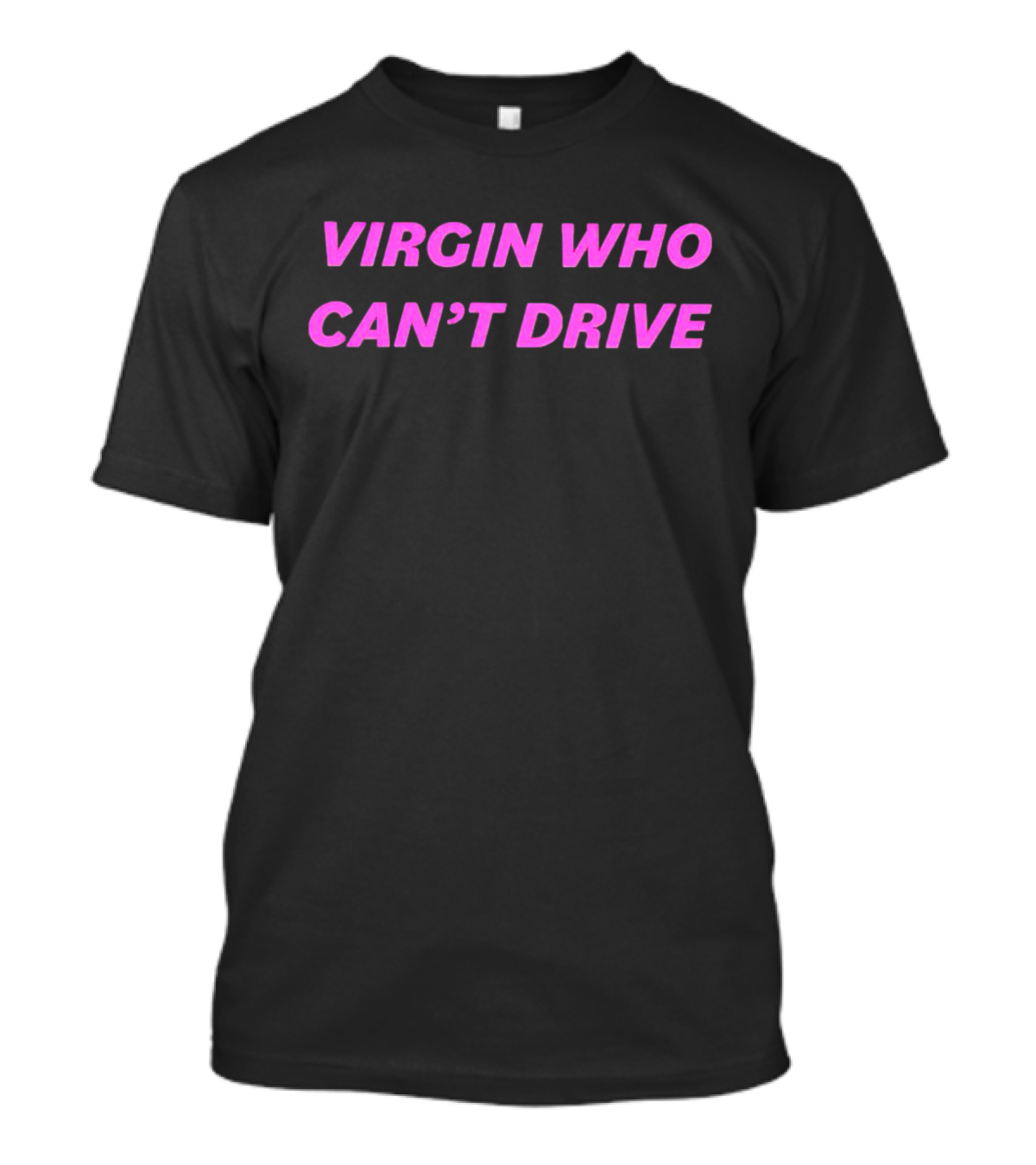 Virgin Who Can’t Drive Clueless T-Shirt