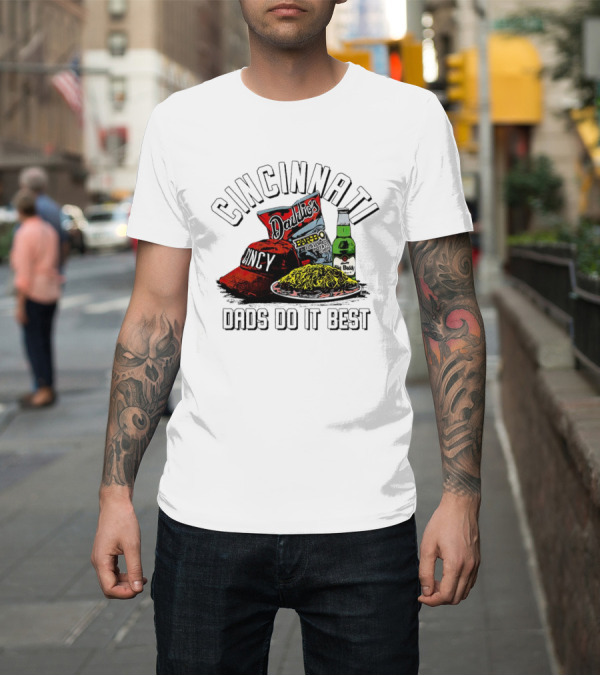 Shirt: Cincinnati Dads Do It Best Daddy-O's Snacks and Beer T-Shirt Cincinnati Dads Do It Best Daddy-O's Snacks and Beer T-Shirt