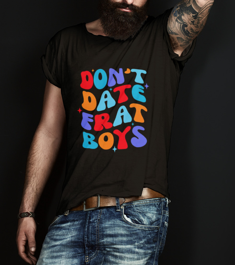 Don't Date Frat Boys Colorful Retro Font T-Shirt