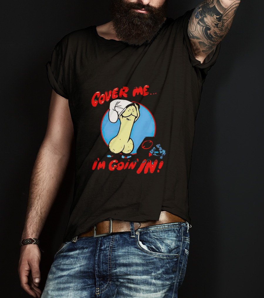 Cover Me I'm Goin' In Condom Sense T-Shirt