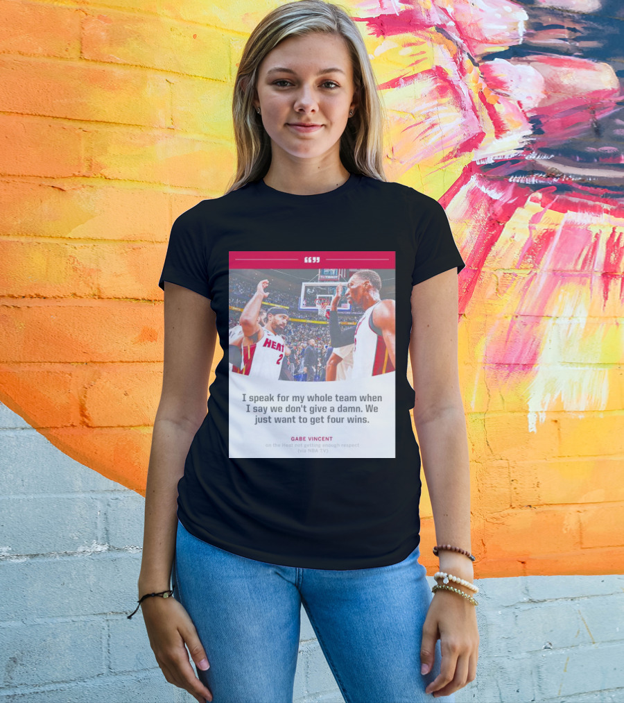 Gabe Vincent Miami Heat Quote Four Wins Team Respect NBA TV T-Shirt
