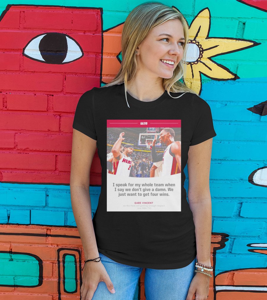 Gabe Vincent Miami Heat Quote Four Wins Team Respect NBA TV T-Shirt