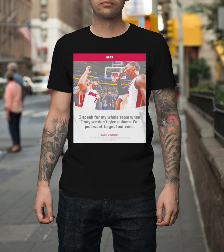 Gabe Vincent Miami Heat Quote Four Wins Team Respect NBA TV T-Shirt