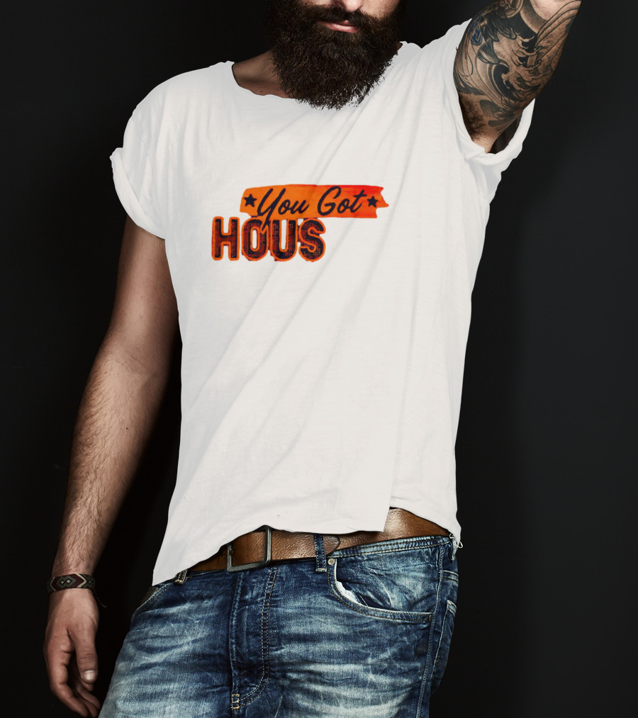 You Got Hous T-Shirt