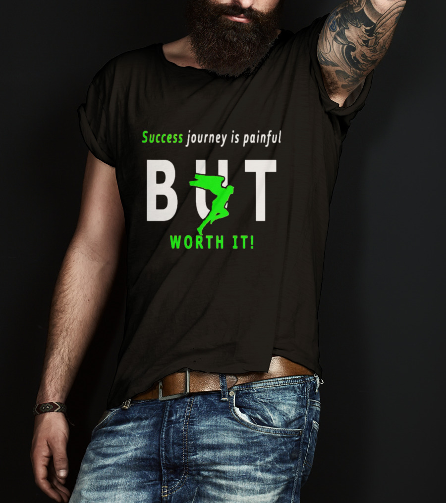 Success Journey Is Painful But Worth It T-Shirt