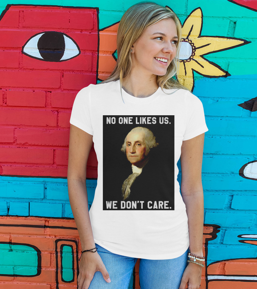 George Washington No One Likes Us We Don't Care T-Shirt