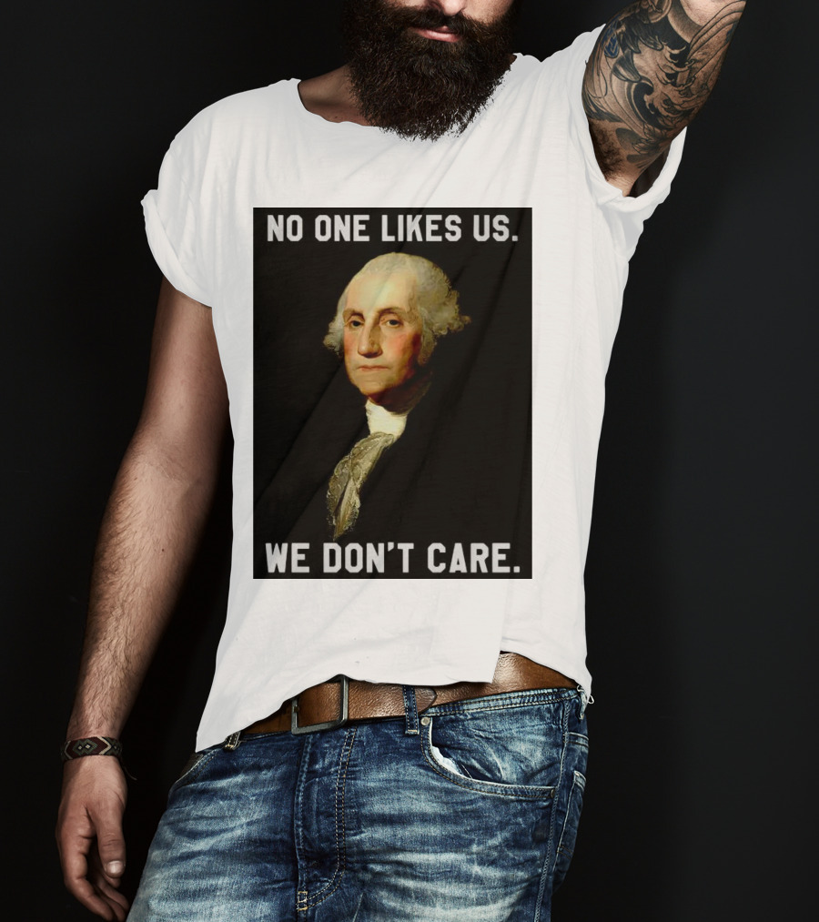 George Washington No One Likes Us We Don't Care T-Shirt