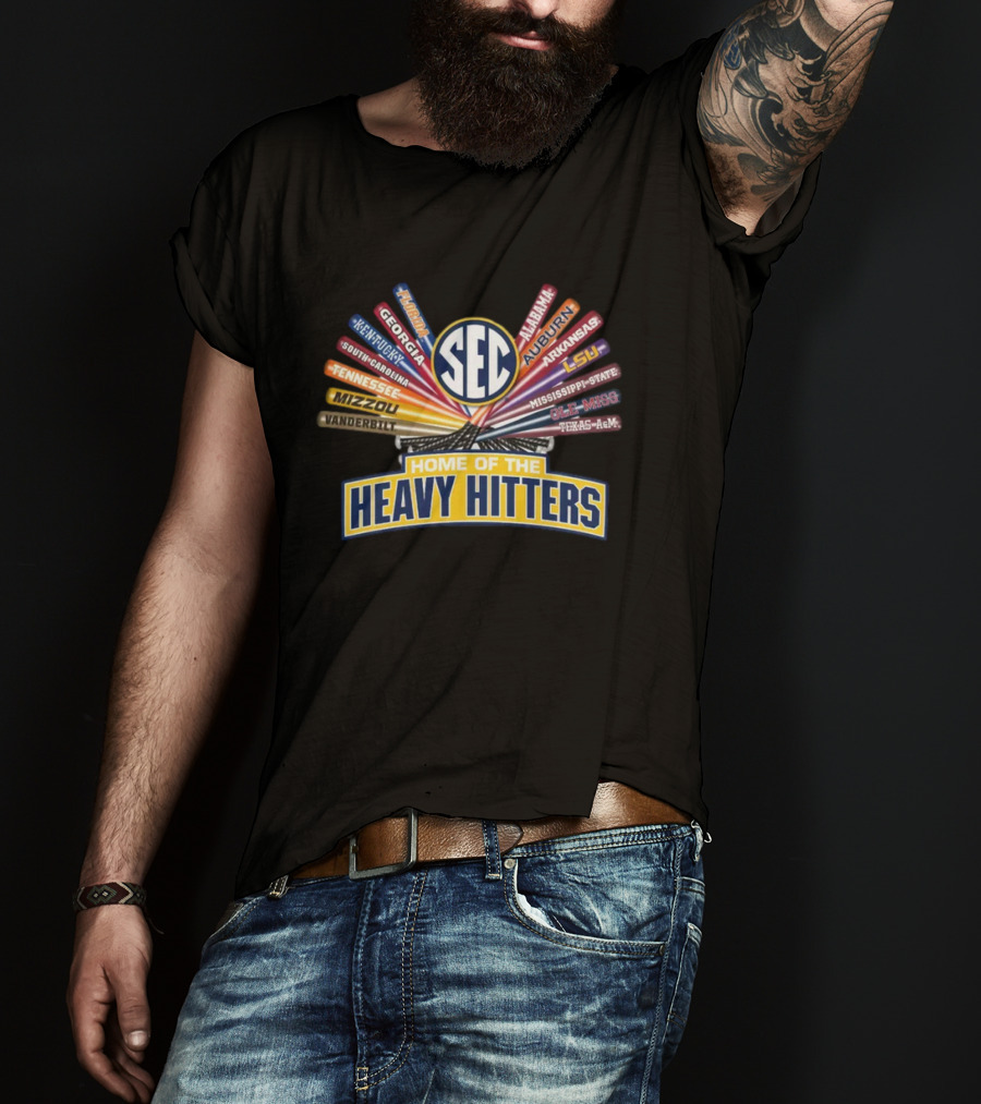SEC Baseball Home Of The Heavy Hitters South Carolina Kentucky Georgia Alabama Auburn LSU Texas A&M Mississippi State Arkansas Vanderbilt Mizzou Tennessee T-Shirt
