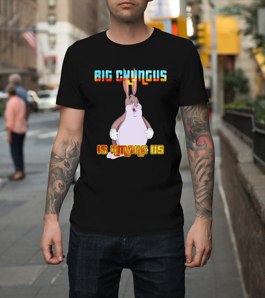 Big Chungus Is Among Us Meme Crossover Iconic Character Humor T-Shirt