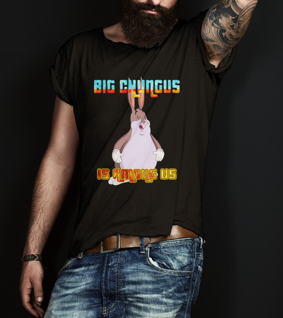 Big Chungus Is Among Us Meme Crossover Iconic Character Humor T-Shirt