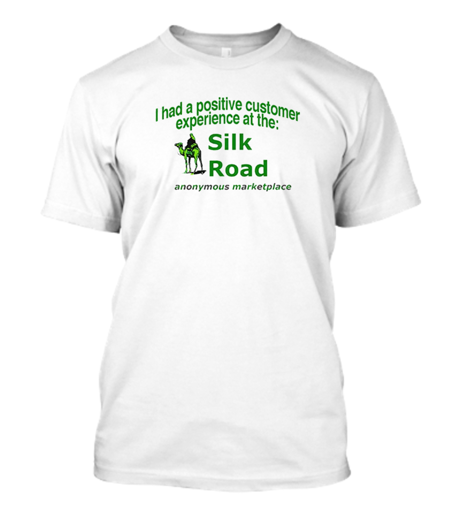 I Had A Positive Customer Experience At The Silk Road Anonymous Marketplace T-Shirt