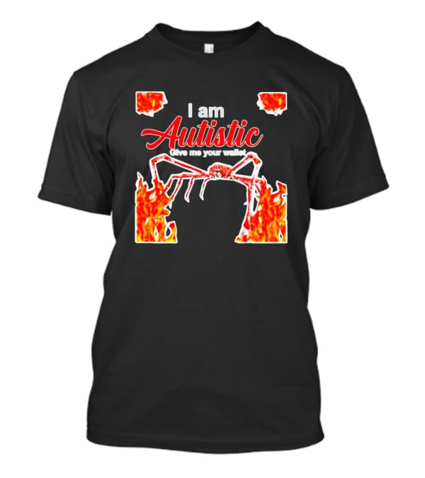 I Am Autistic Give Me Your Wallet Fire Spider T-Shirt