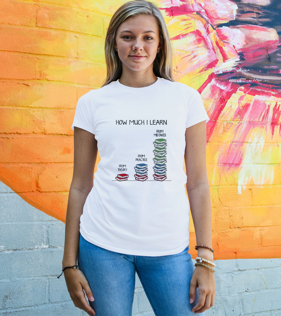 How Much I Learn From Theory Practice Mistakes T-Shirt