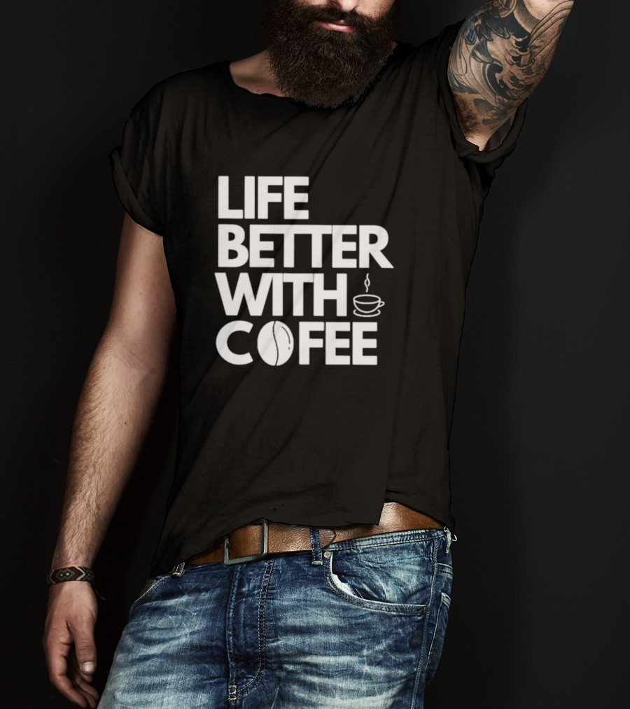 Life Better With Coffee Coffee Cup Coffee Bean T-Shirt