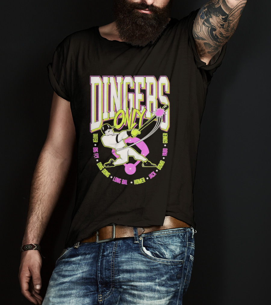 Dingers Only Tater Big Fly Ding Dong Long Bal Homer Jack Bomb Goner T-Shirt