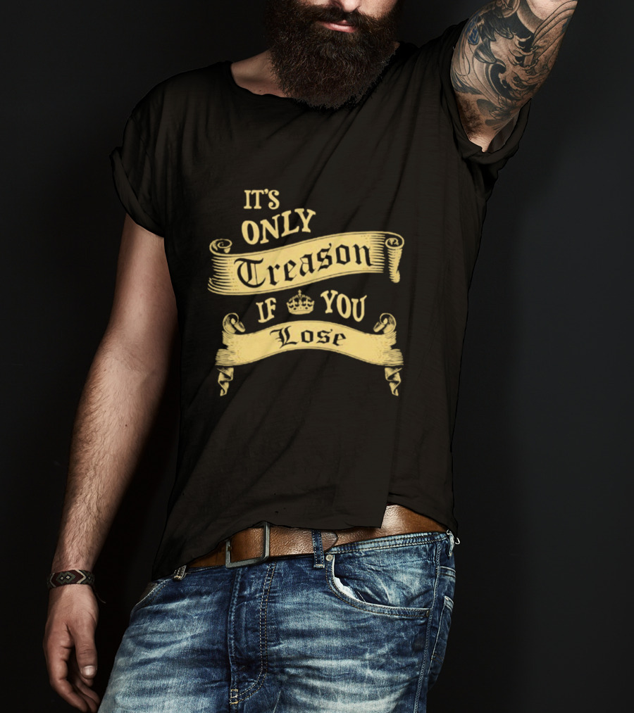 It's Only Treason If You Lose Crown Banner T-Shirt