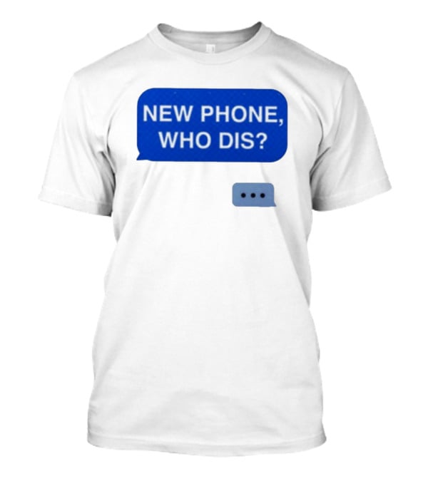 New Phone Who Dis Text Message Speech Bubble T-Shirt