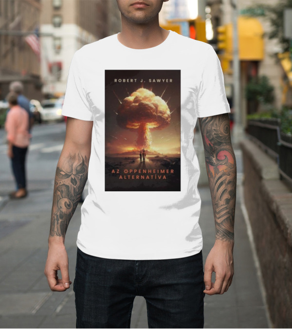 Shirt: Robert J Sawyer AZ Oppenheimer Alternatíva T-Shirt Robert J Sawyer AZ Oppenheimer Alternatíva T-Shirt
